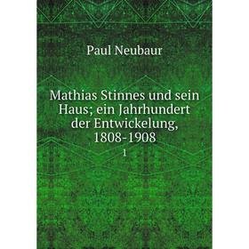 

Книга Mathias Stinnes und sein Haus; ein Jahrhundert der Entwickelung, 1808-19081