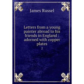 

Книга Letters from a young painter abroad to his friends in England: adorned with copper plates2