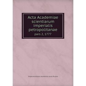 

Книга Acta Academiae scientiarum imperialis petropolitanae pars 2, 1777