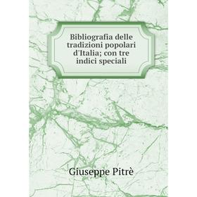 

Книга Bibliografia delle tradizioni popolari d'Italia; con tre indici speciali
