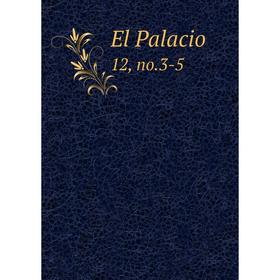 

Книга El Palacio 12, no.3-5