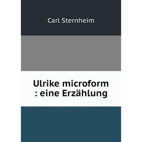 

Книга Ulrike microform: eine Erzählung