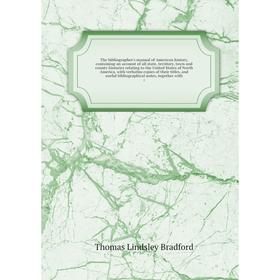 

Книга The bibliographer's manual of American history, containing an account of all state, territory, town and county histories relating to the United