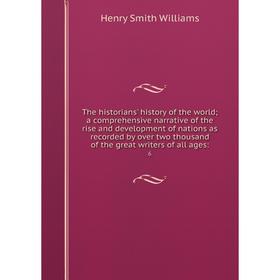 

Книга The historians' history of the world; a comprehensive narrative of the rise and development of nations as recorded by over two thousand of the g