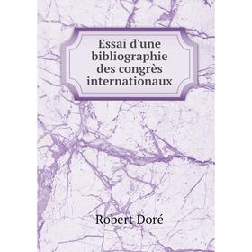 

Книга Essai d'une bibliographie des congrès internationaux