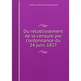 

Книга Du rétablissement de la censure par l'ordonnance du 24 juin, 1827