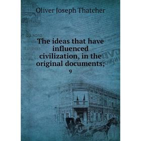 

Книга The ideas that have influenced civilization, in the original documents; 9
