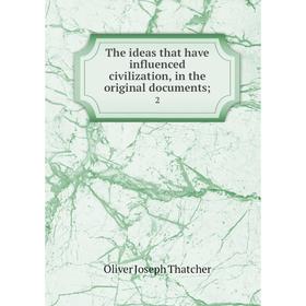 

Книга The ideas that have influenced civilization, in the original documents; 2