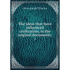 

Книга The ideas that have influenced civilization, in the original documents; 1
