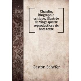 

Книга Chardin, biographie critique, illustrée de vingt-quatre reproductiors sic hors texte