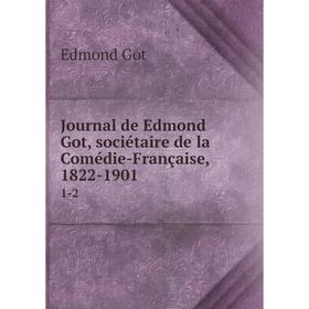 

Книга Journal de Edmond Got, sociétaire de la Comédie-Française, 1822-19011-2