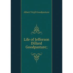 

Книга Life of Jefferson Dillard Goodpasture;