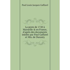 

Книга La peste de 1720 à Marseille en France, d'après des documents inédits par Paul Gaffarel et Mis. de Duranty