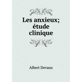 

Книга Les anxieux; étude clinique