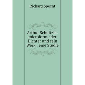 

Книга Arthur Schnitzler microform : der Dichter und sein Werk : eine Studie