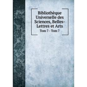 

Книга Bibliothèque Universelle des Sciences, Belles-Lettres et Arts Tom 7 - Tom 7