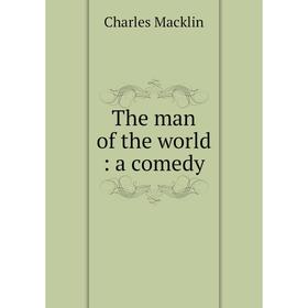 

Книга The man of the world: a comedy