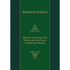 

Книга History of Texas; Fort Worth and the Texas northwest edition2