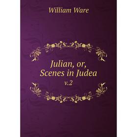 

Книга Julian, or, Scenes in Judeav. 2