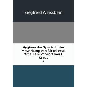 

Книга Hygiene des Sports. Unter Mitwirkung von Bickel et al Mit einem Vorwort von F. Kraus1