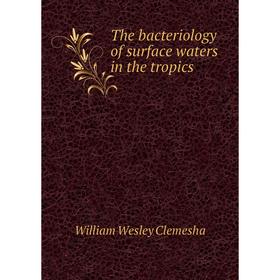 

Книга The bacteriology of surface waters in the tropics