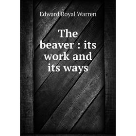

Книга The beaver: its work and its ways