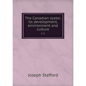 

Книга The Canadian oyster, its development, environment and culturec.1. Joseph Stafford