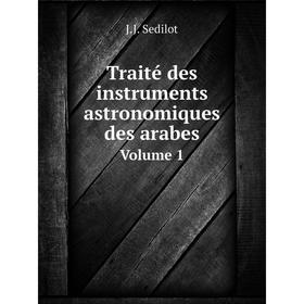 

Книга Traité des instruments astronomiques des arabes Volume 1