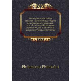 

Книга Eeuwigduurende liefdes almanak: zinnebeeldig, volgens den algemeenen almanaks-trant, de wisselvalligheden der minnaeren, die in alle liefde-jaer