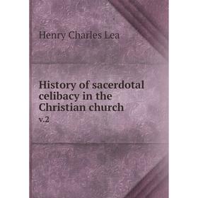 

Книга History of sacerdotal celibacy in the Christian churchv.2