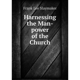 

Книга Harnessing the Man-power of the Church