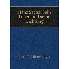 

Книга Hans Sachs: Sein Leben und seine Dichtung