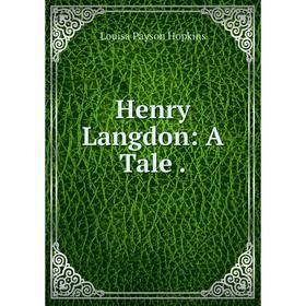

Книга Henry Langdon: A Tale.