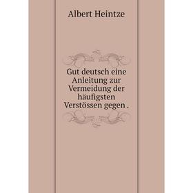 

Книга Gut deutsch eine Anleitung zur Vermeidung der häufigsten Verstössen gegen .