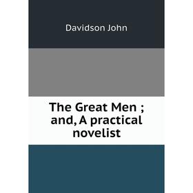 

Книга The Great Men; and, A practical novelist