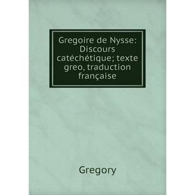 

Книга Gregoire de Nysse: Discours catéchétique; texte greo, traduction française