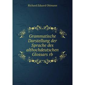 

Книга Grammatische Darstellung der Sprache des althochdeutschen Glossars rb
