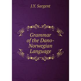 

Книга Grammar of the Dano-Norwegian Language