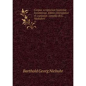 

Книга Corpus scriptorum historiae byzantinae. Editio emendatior et copiosior. consilio B.G. Niebuhrii 33