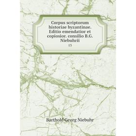 

Книга Corpus scriptorum historiae byzantinae. Editio emendatior et copiosior. consilio B.G. Niebuhrii 13