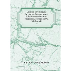 

Книга Corpus scriptorum historiae byzantinae. Editio emendatior et copiosior. consilio B.G. Niebuhrii 48