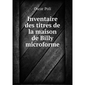 

Книга Inventaire des titres de la maison de Billy microforme