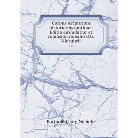 

Книга Corpus scriptorum historiae byzantinae. Editio emendatior et copiosior. consilio B.G. Niebuhrii 14