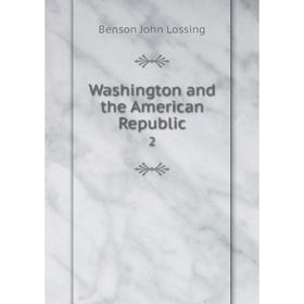 

Книга Washington and the American Republic 2