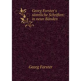 

Книга Georg Forster's sämtliche Schriften: in neun Bänden