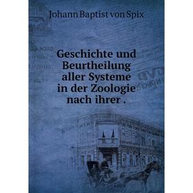 

Книга Geschichte und Beurtheilung aller Systeme in der Zoologie nach ihrer .