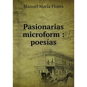

Книга Pasionarias microform: poesías