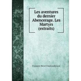 

Книга Les aventures du dernier Abencerage Les Martyrs (extraits)