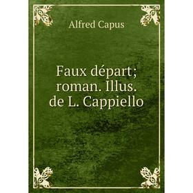 

Книга Faux départ; roman. Illus. de L. Cappiello