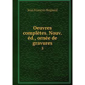 

Книга Oeuvres complètes Nouv éd, ornée de gravures 5